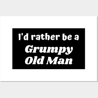 I'd rather be a grumpy old man Posters and Art